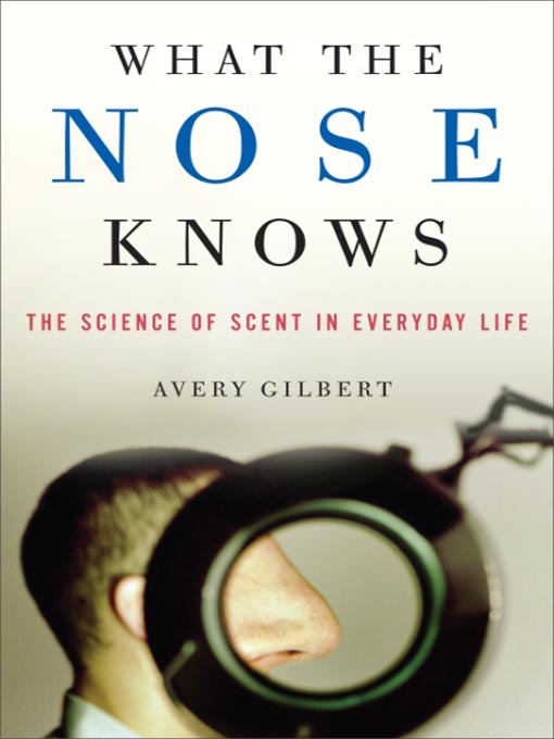 Title details for What the Nose Knows by Avery Gilbert - Available